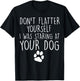 Don't flatter yourself I was staring at your dog cute dogs T-Shirt - T-Shirt | Black