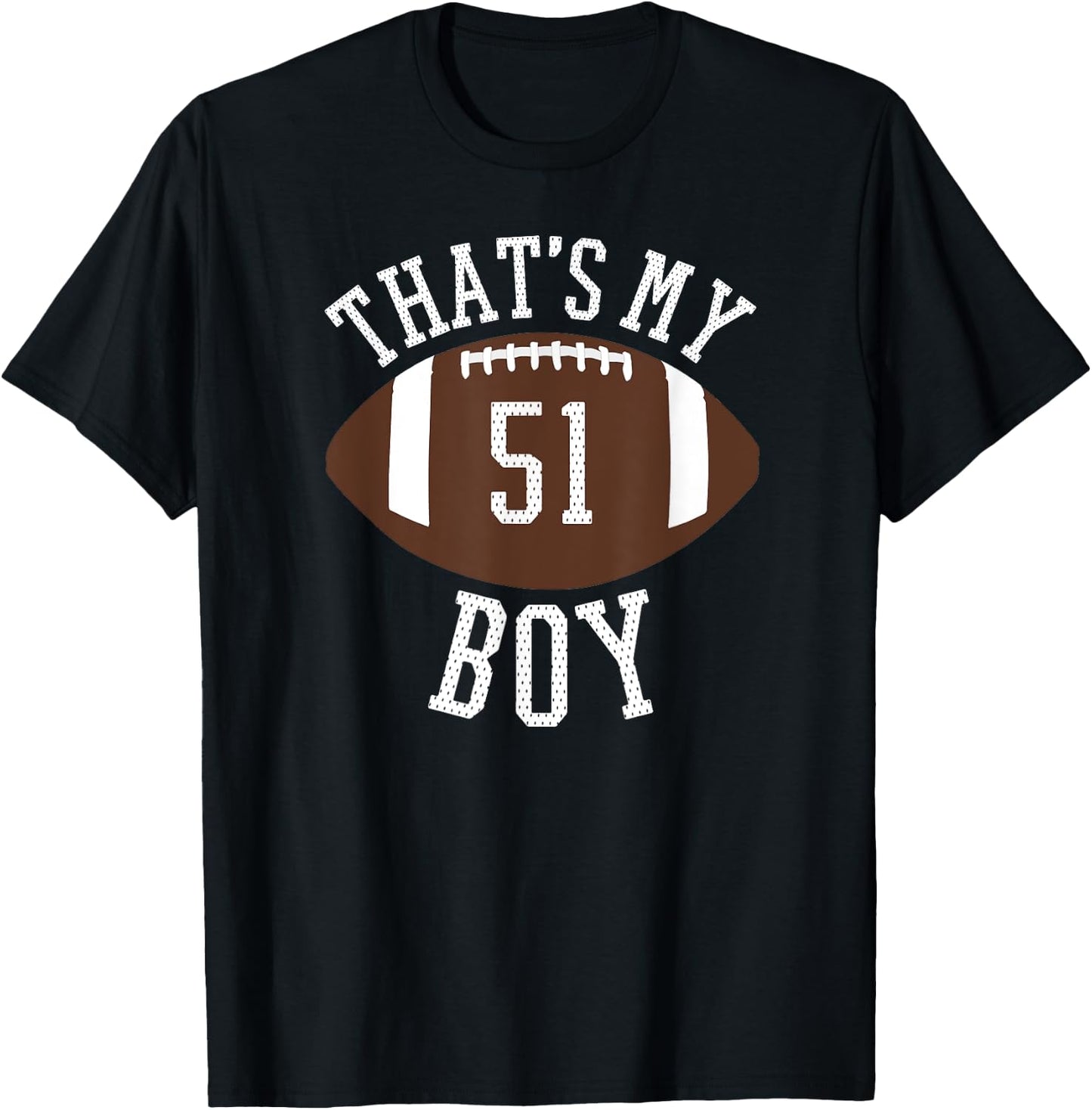 That's My Boy #51 Football Number 51 Jersey Football Mom Dad T-Shirt - T-Shirt | Black