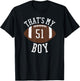 That's My Boy #51 Football Number 51 Jersey Football Mom Dad T-Shirt - T-Shirt | Black