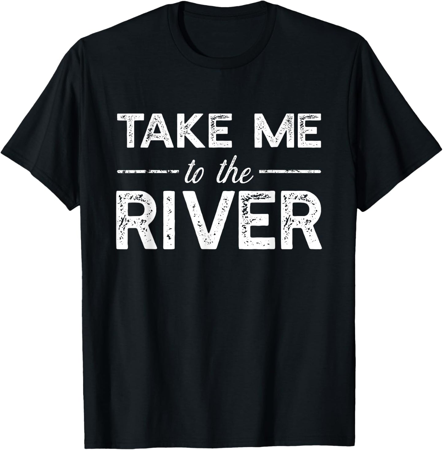 Take Me To River - Funny Boating Saying T-Shirt - T-Shirt | Black