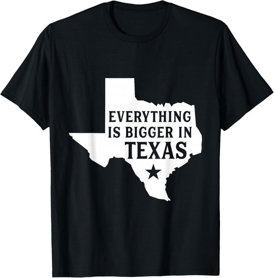 Everything Is Bigger In Texas Funny Texan T-Shirt - T-Shirt | Black