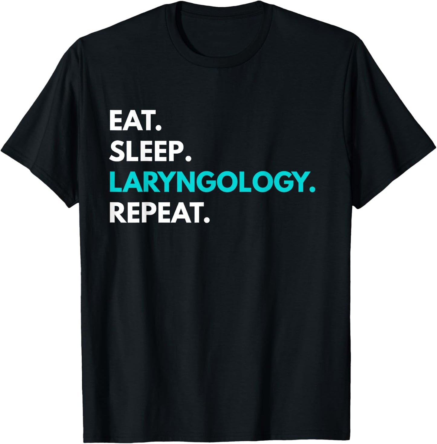 Eat Sleep Laryngology Repeat - Laryngology T-Shirt - T-Shirt | Black