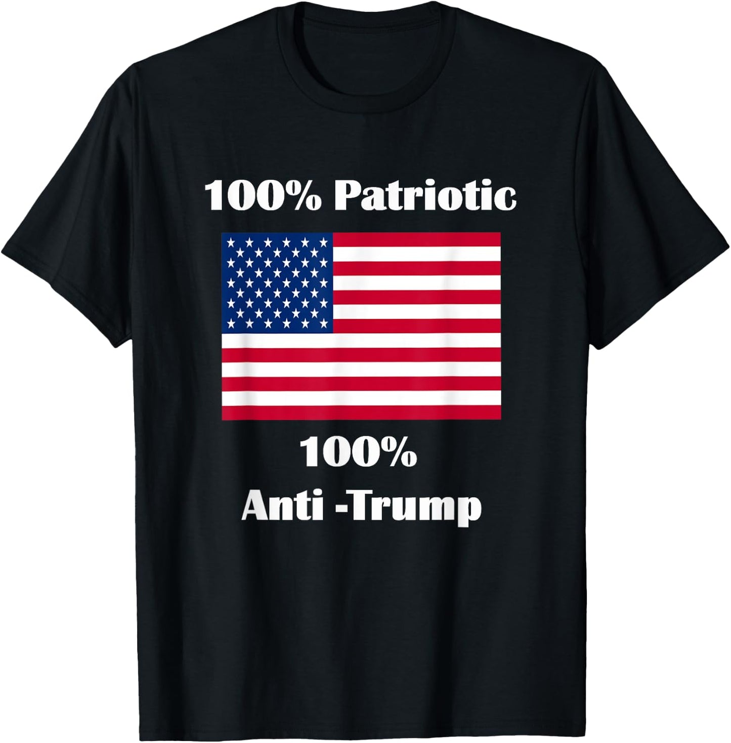 100% Patriotic 100% Anti-Trump T-Shirt - T-Shirt | Black