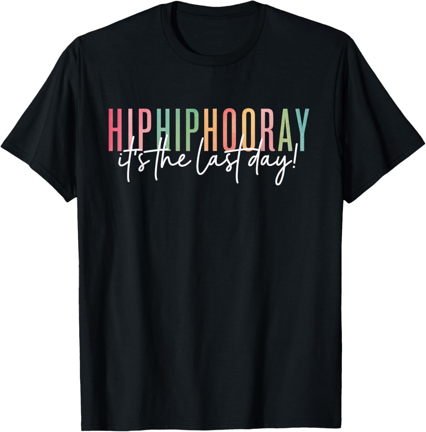 Hip Hip Hooray It's the Last Day of School Fun Teacher Kids T-Shirt - T-Shirt | Black