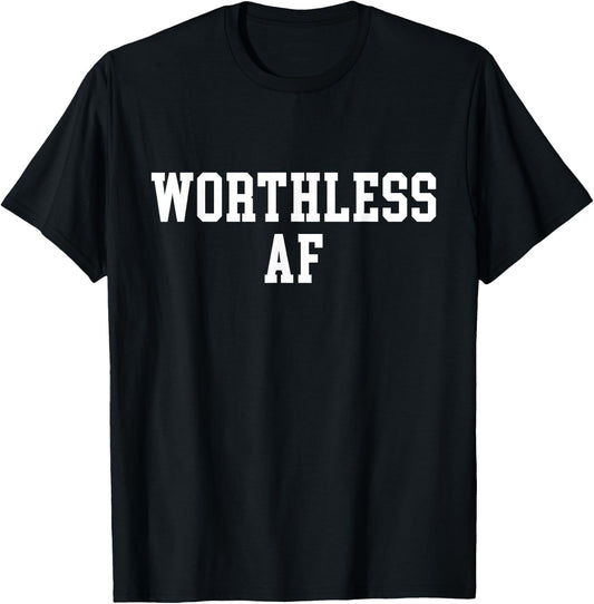 Worthless AF T-Shirt - T-Shirt | Black