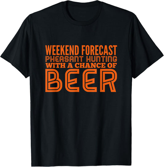 Weekend Forecast Pheasant Hunting With A Chance Of Beer T-Shirt - T-Shirt | Black