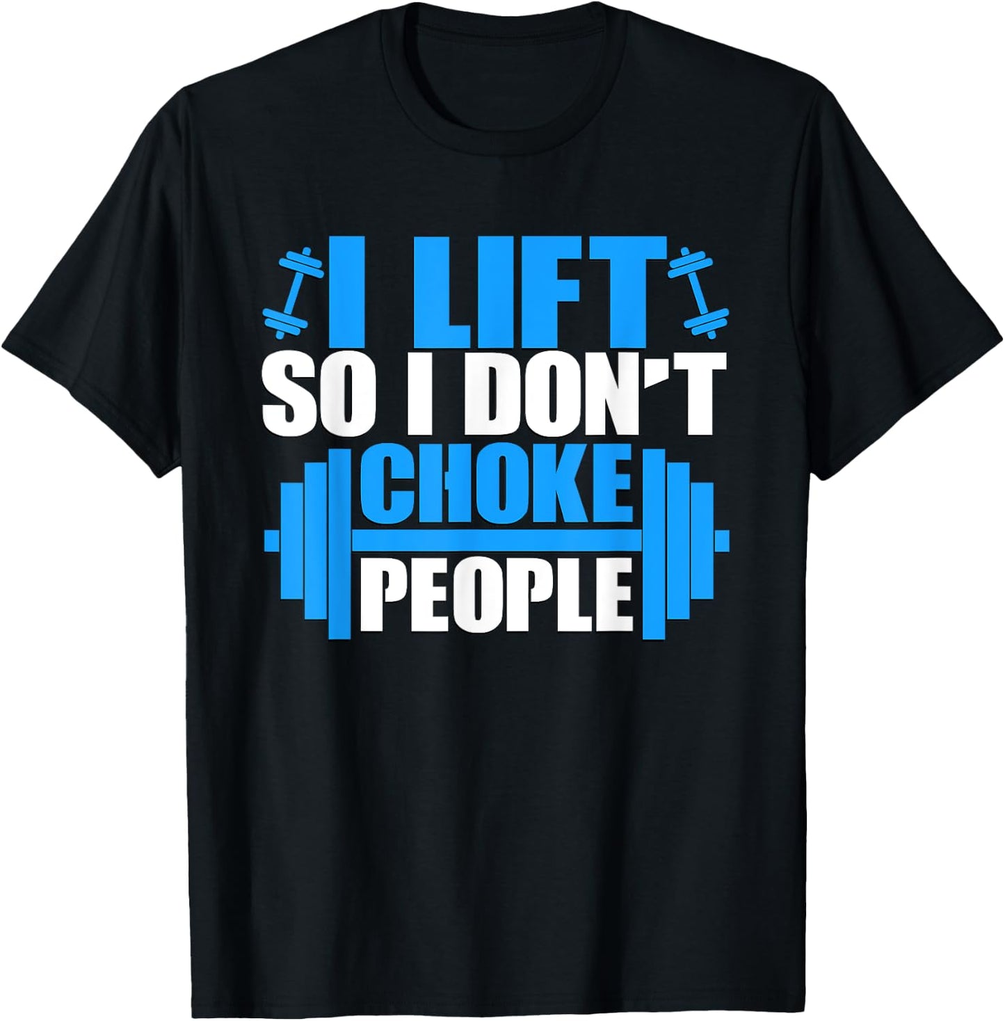 I Lift So I Don't Choke People Graphic Body Builder T-Shirt - T-Shirt | Black