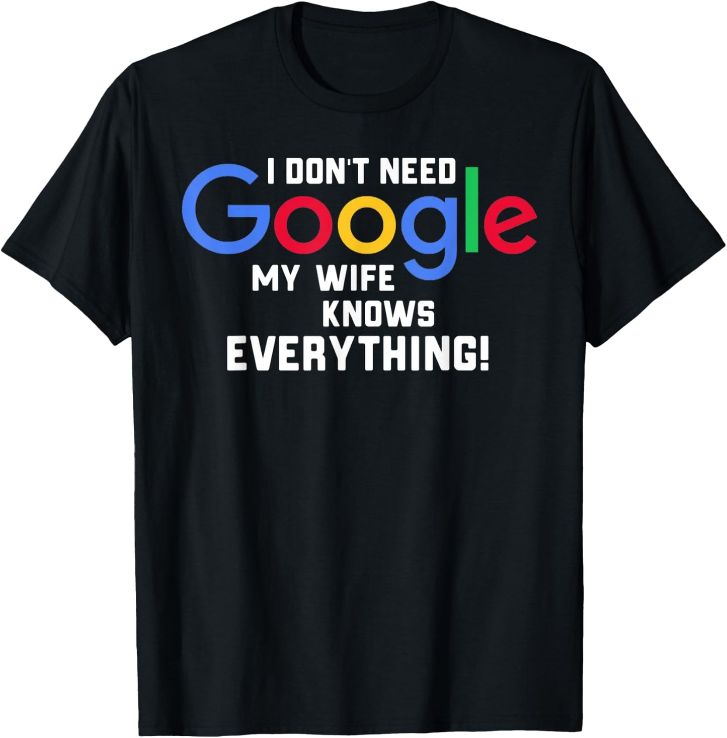 I don't Need Google My Wife Knows Everything Husband Groom T T-Shirt - T-Shirt | Black