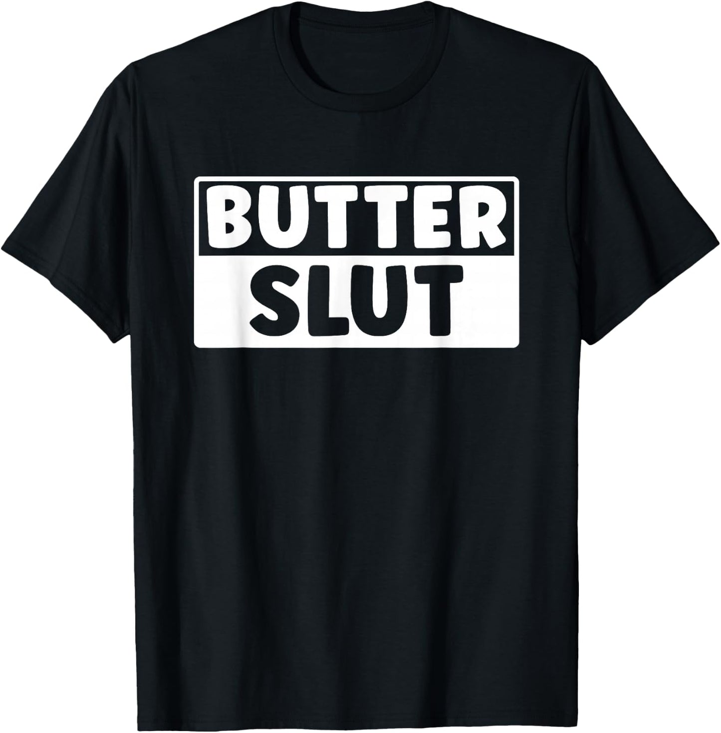 Funny Butter Slut Men Women Butter Lover T-Shirt - T-Shirt | Black