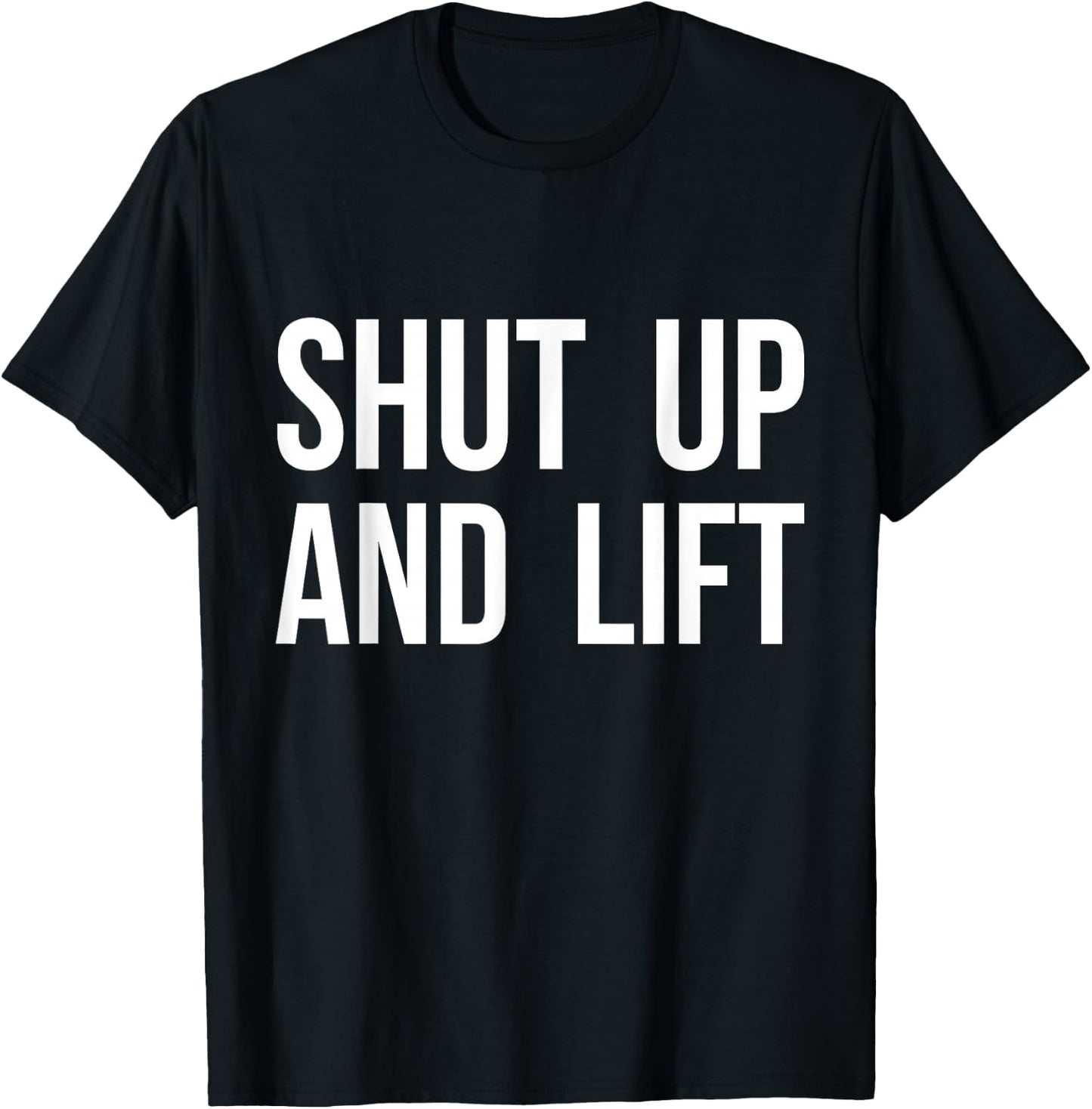 Shut Up and Lift T-Shirt - T-Shirt | Black