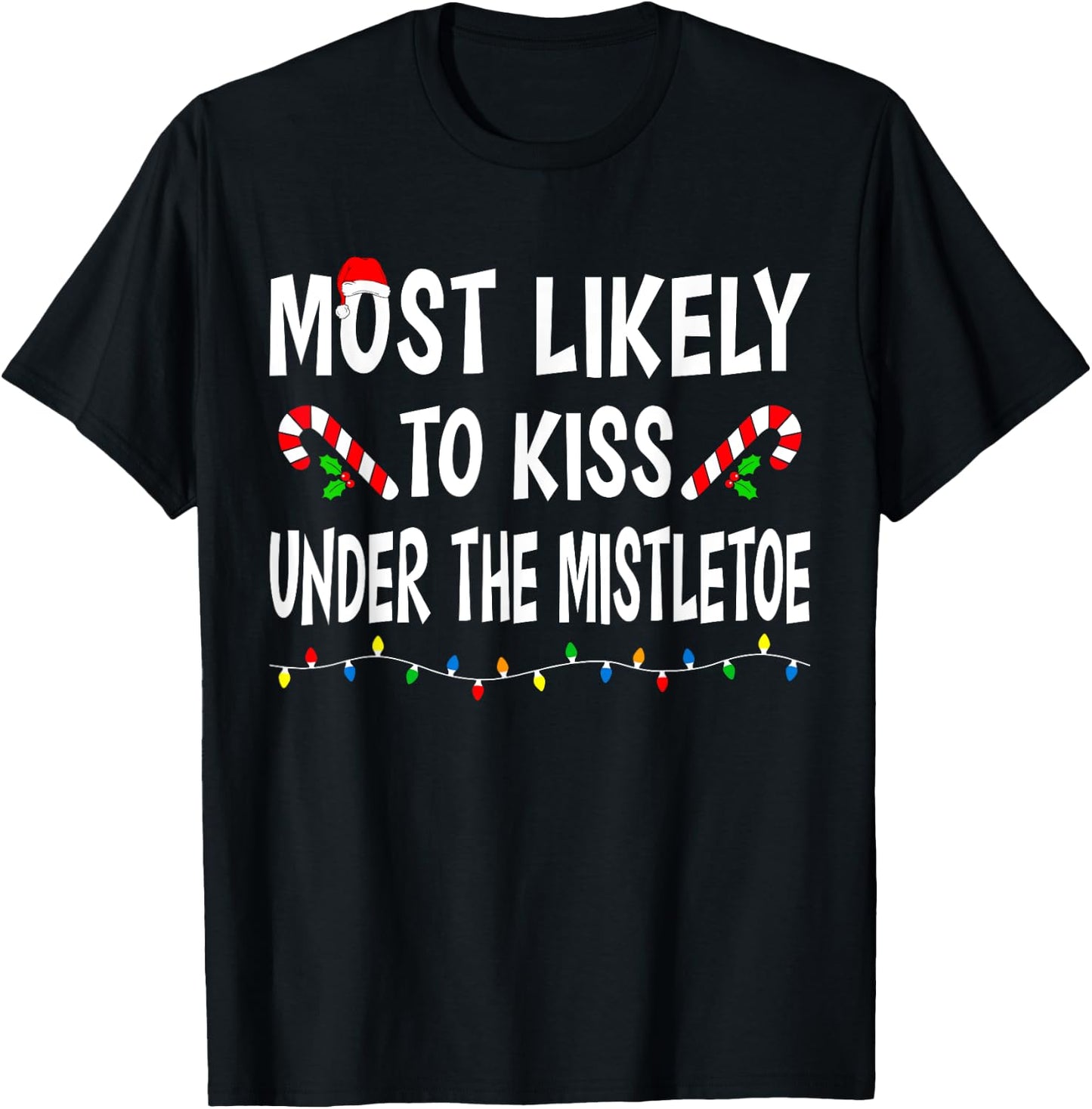Most Likely To Kiss Under Mistletoe Funny Family Christmas T-Shirt - T-Shirt | Black