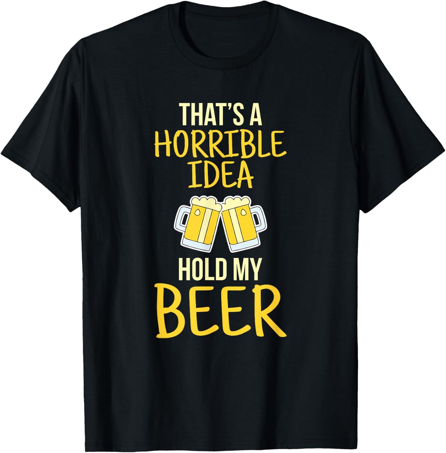 This is a terrible idea hold my beer T-Shirt - T-Shirt | Black