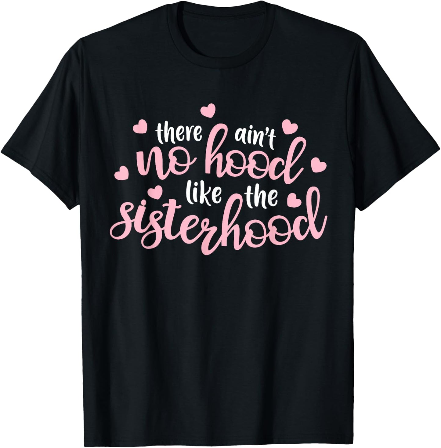 There Ain't No Hood Like The Sisterhood Sister Girl Gift T-Shirt - T-Shirt | Black