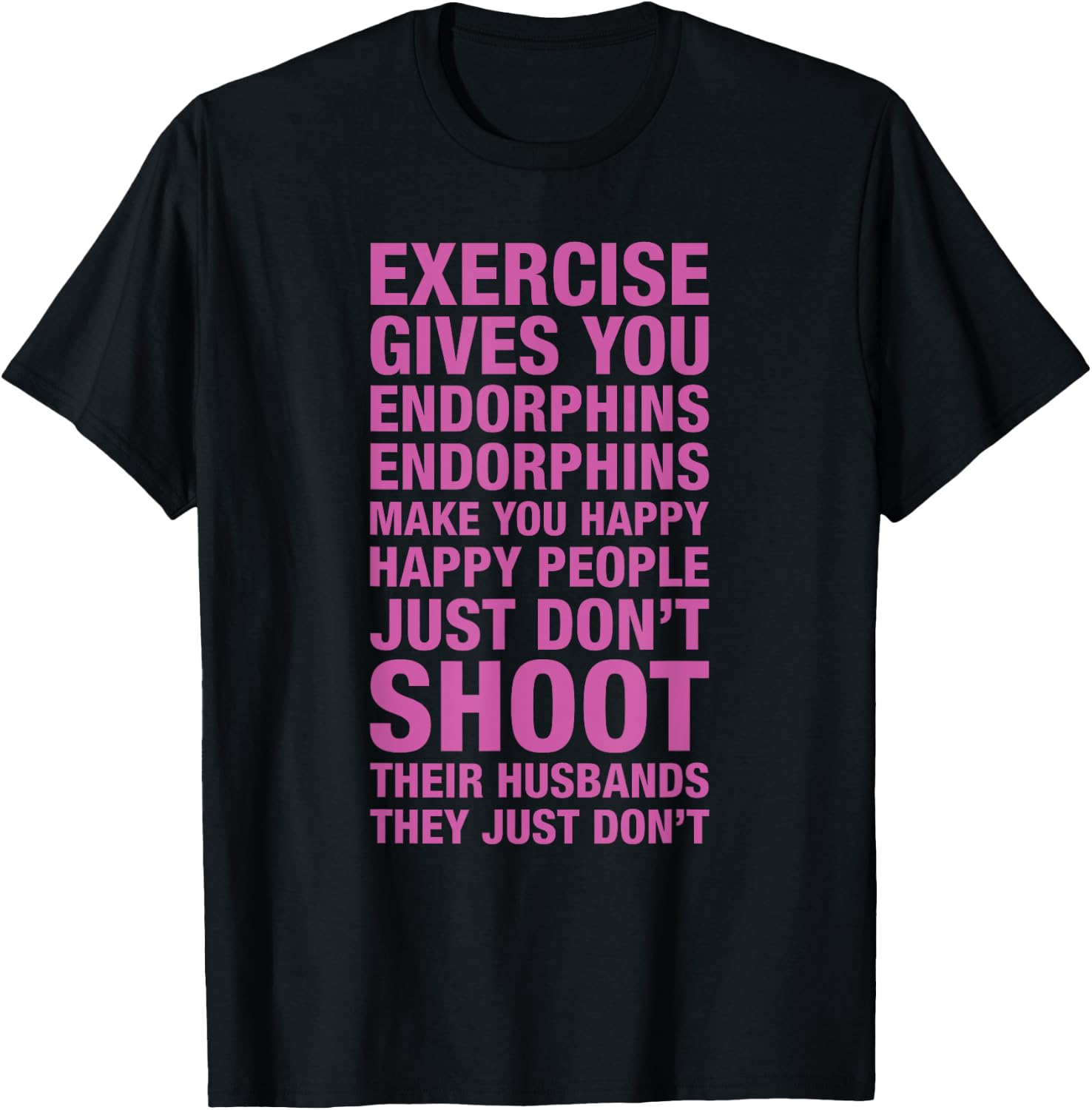 Exercise : Exercise Gives You Endorphins Make You Happy T-Shirt - T-Shirt | Black