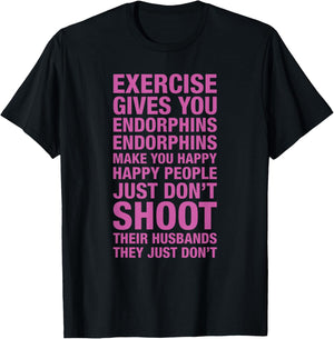 Exercise : Exercise Gives You Endorphins Make You Happy T-Shirt - T-Shirt | Black