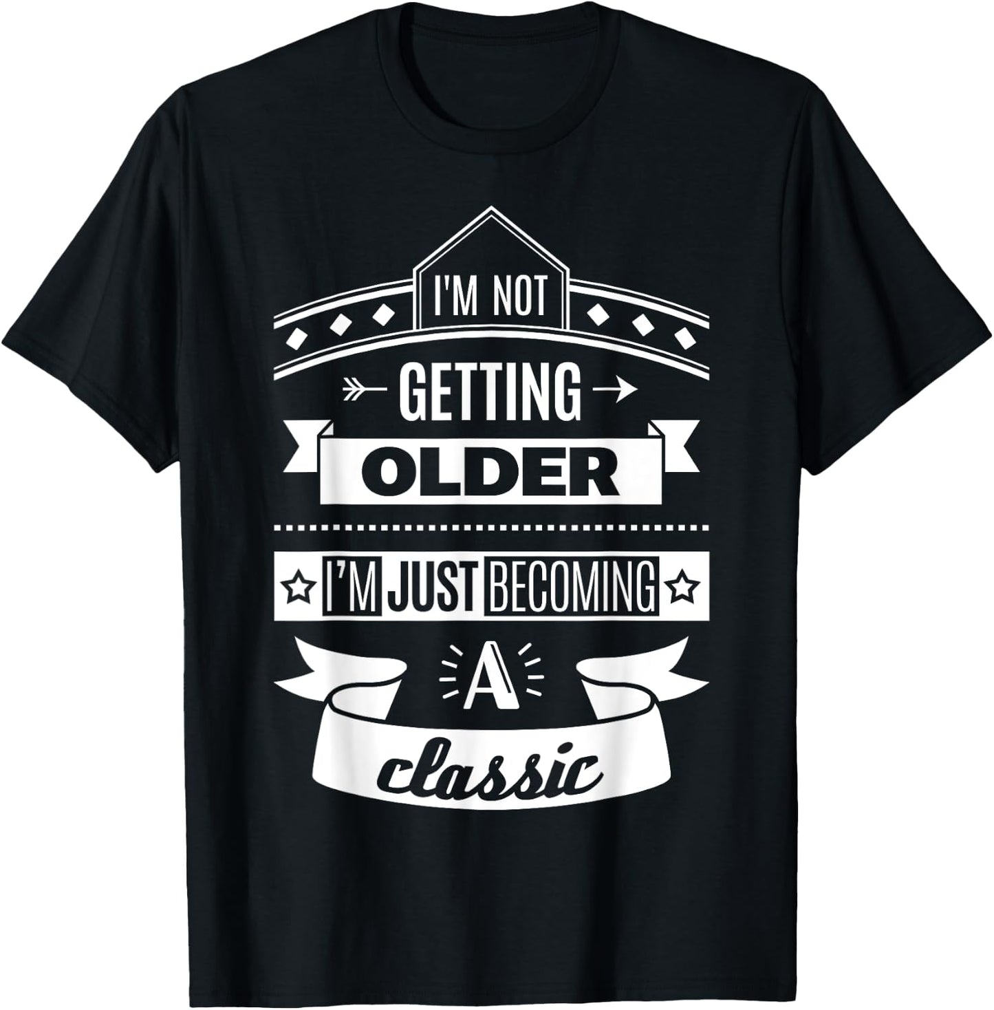 I'm Not Getting Older Funny Birthday Gift Adult Shirt T-Shirt - T-Shirt | Black