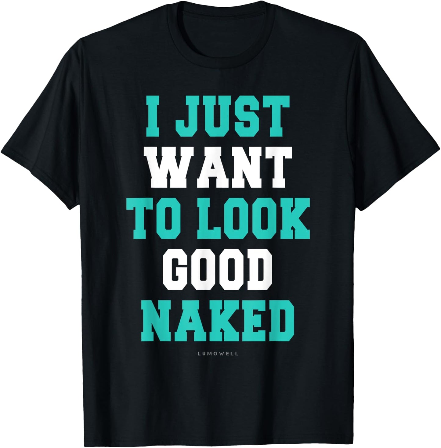 I Just Want To Look Good Naked Shirt - Funny Exercise Shirts T-Shirt - T-Shirt | Black