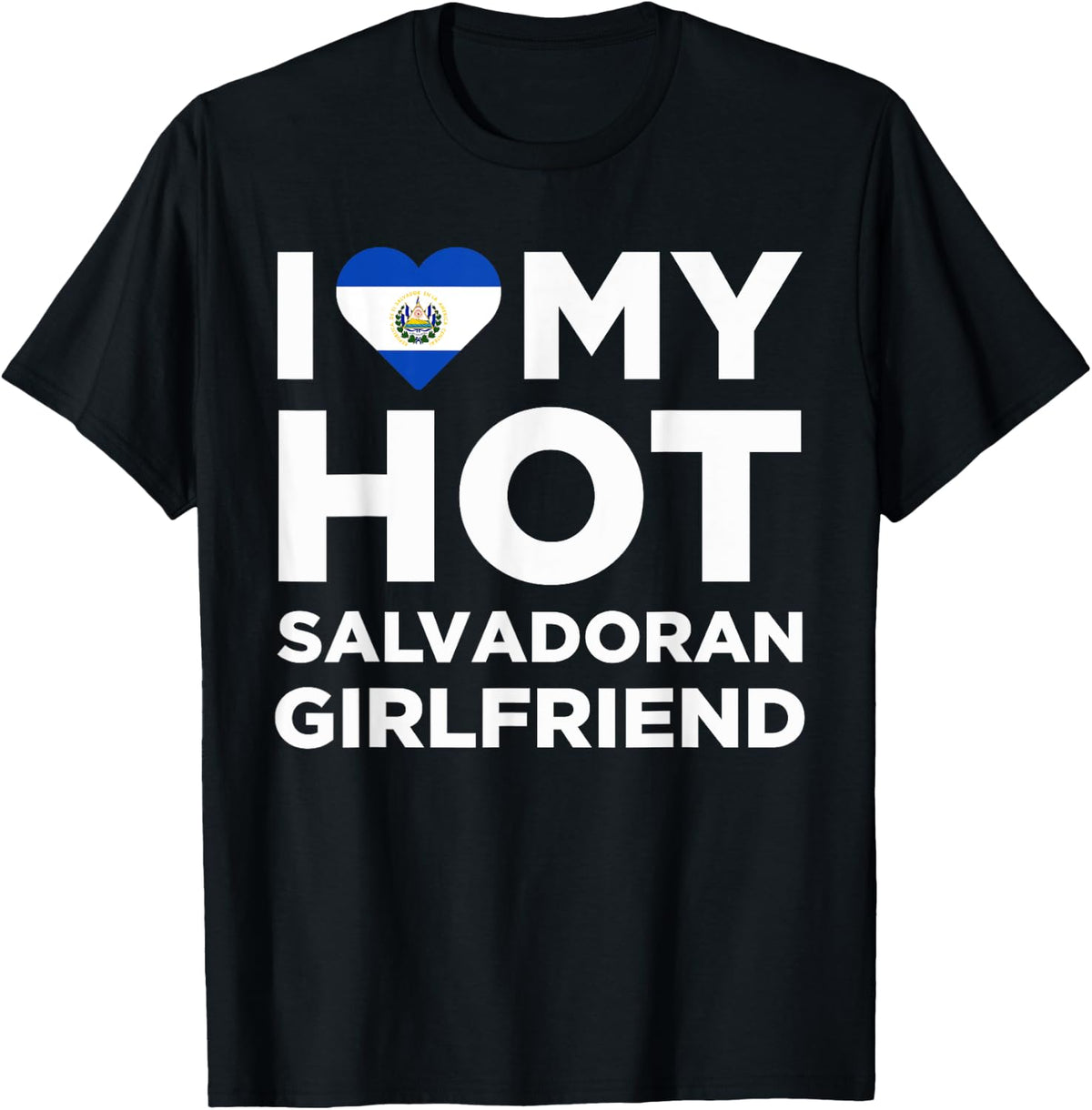 I Love My Hot Salvadoran Girlfriend Cute El Salvador Native Relationship T-Shirt - T-Shirt | Black