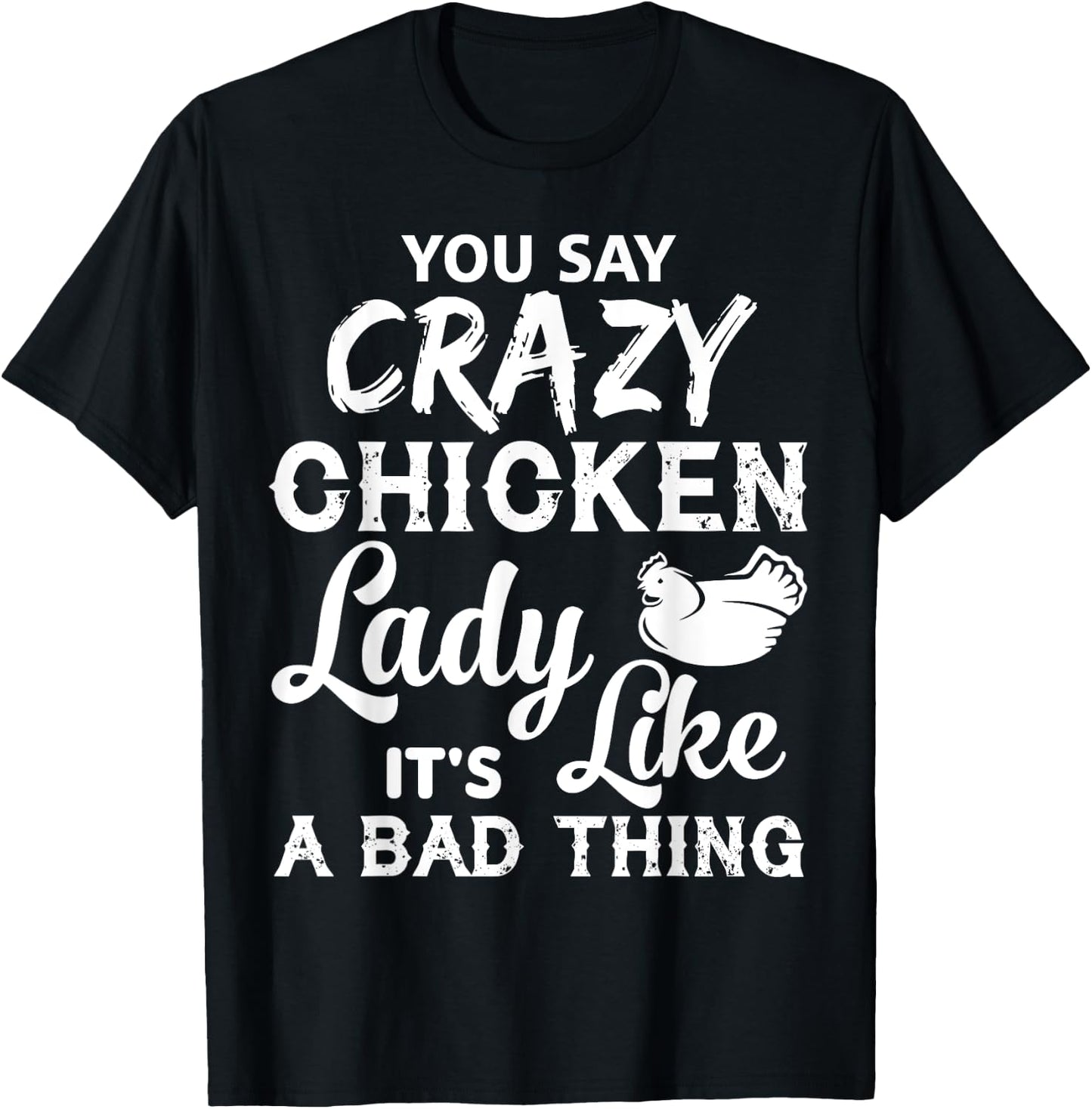 Crazy Chicken Lady T Shirt, It's Like A Bad Thing T Shirt T-Shirt - T-Shirt | Black