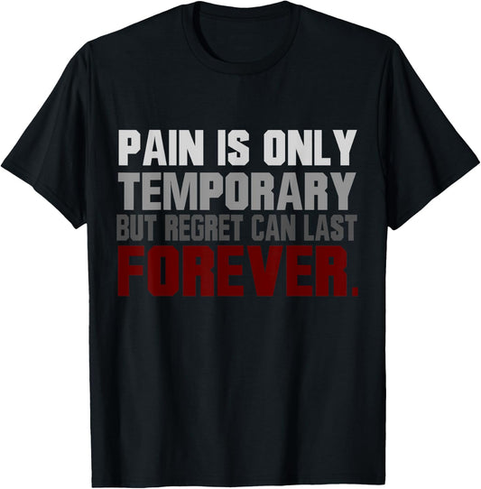 Pain Is Only Temporary Regret Can Last Forever Motivational T-Shirt - T-Shirt | Black