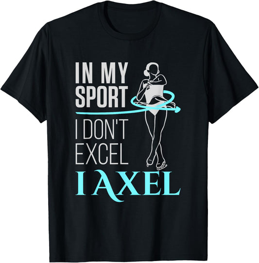 Ice Skater Girls Women In My Sport I Axel Figure Skating T-Shirt - T-Shirt | Black