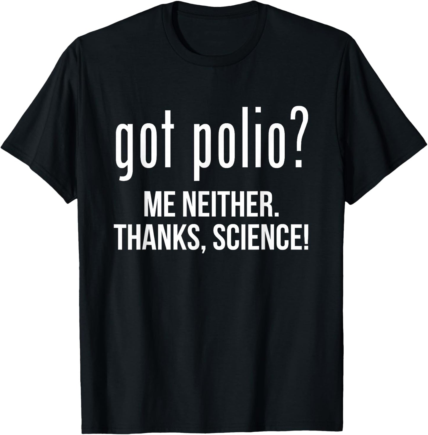 Got Polio? Me Neither Thanks Science T-Shirt - T-Shirt | Black