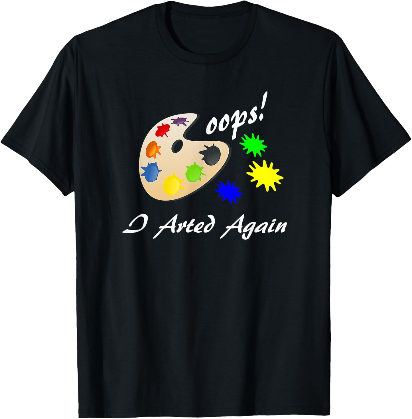 Oops I Arted Again Cute Silly Art Shirt T-Shirt - T-Shirt | Black