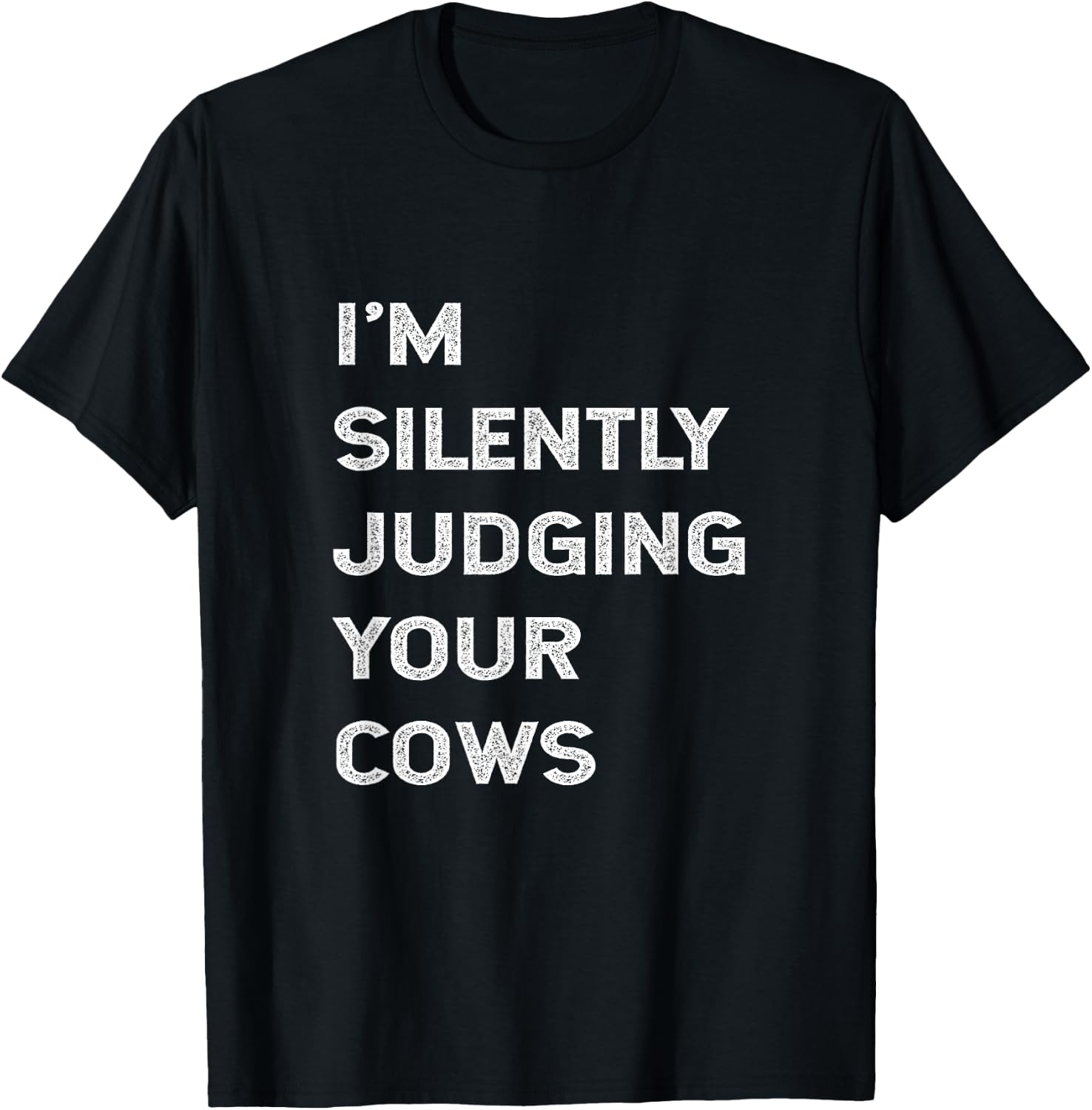 I'm Silently Judging Your Cows Farmer Beef Cattle Farming T-Shirt - T-Shirt | Black