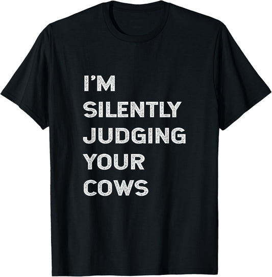 I'm Silently Judging Your Cows Farmer Beef Cattle Farming T-Shirt - T-Shirt | Black