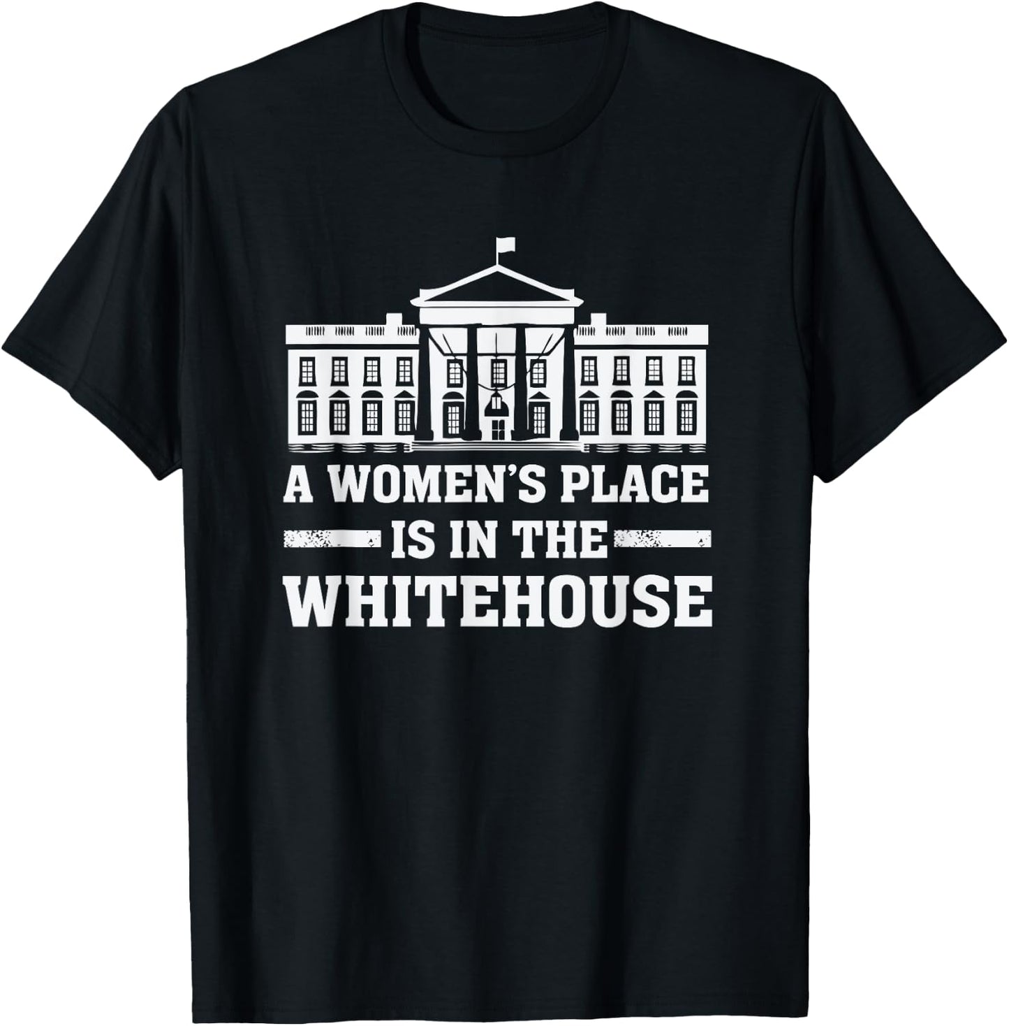A Women's Place is in the Whitehouse Female for President T-Shirt - T-Shirt | Black