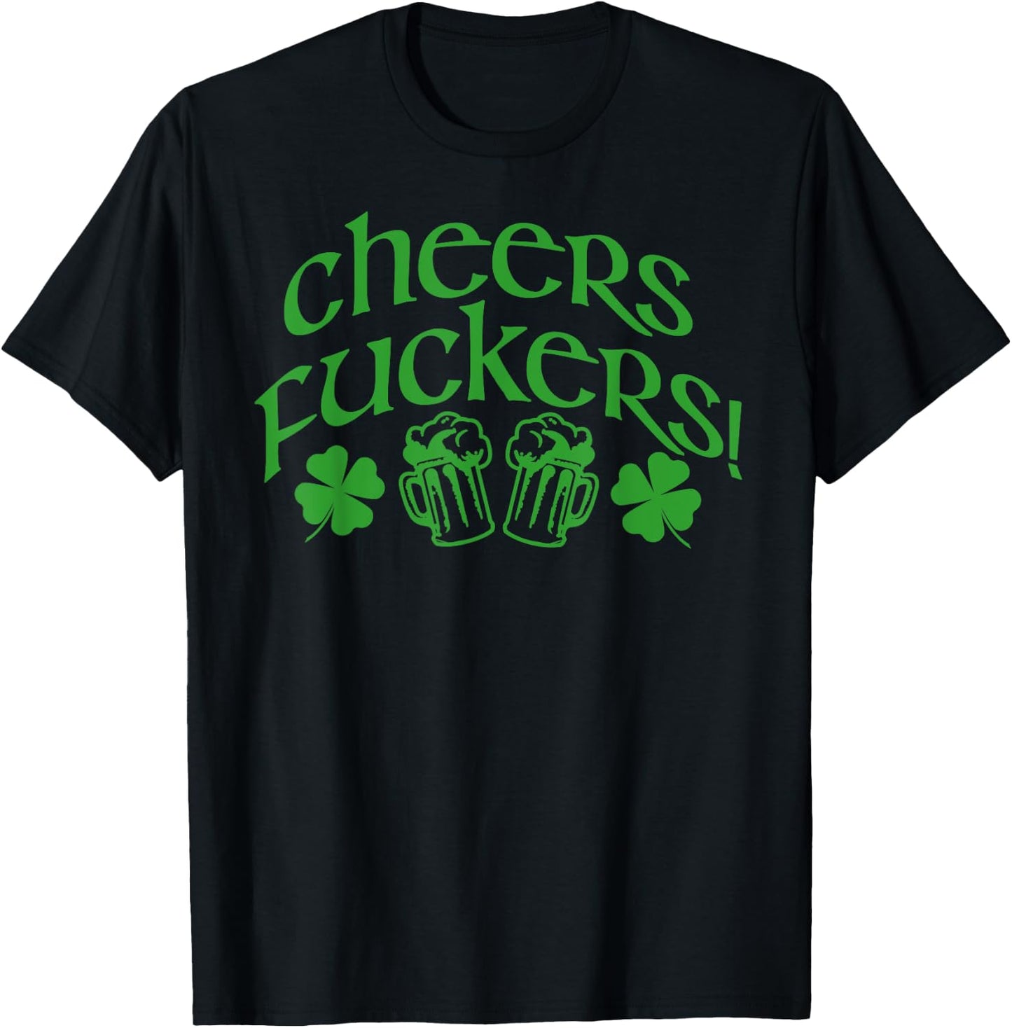 CHEERS FUCKERS! Funny St Patricks Day Drinking Meme T-Shirt - T-Shirt | Black