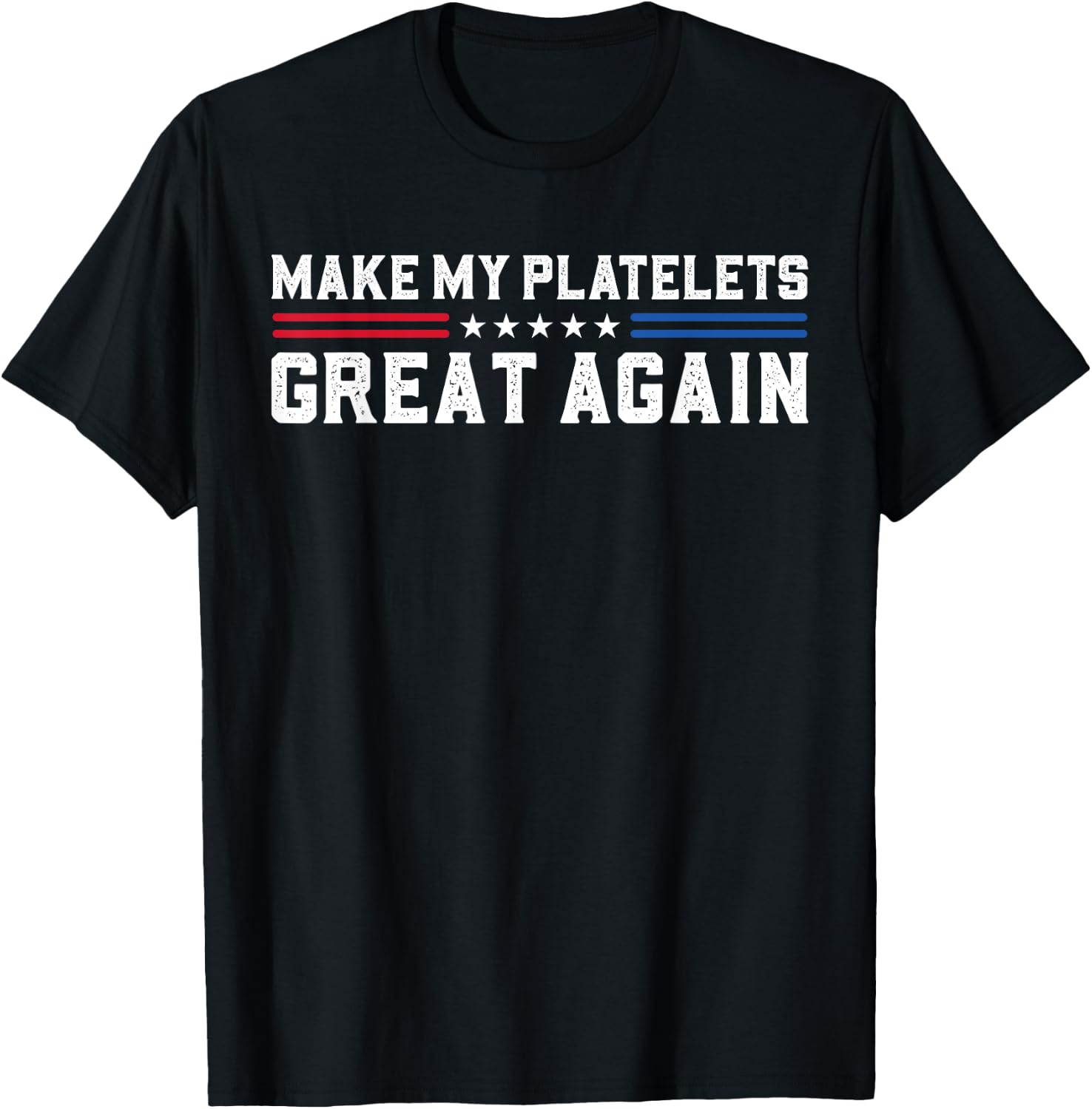 Make My Platelet Count Great Again Funny Platelet Disorder T-Shirt - T-Shirt | Black