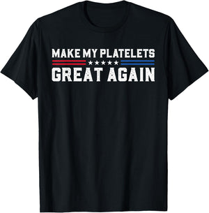 Make My Platelet Count Great Again Funny Platelet Disorder T-Shirt - T-Shirt | Black