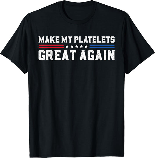 Make My Platelet Count Great Again Funny Platelet Disorder T-Shirt - T-Shirt | Black