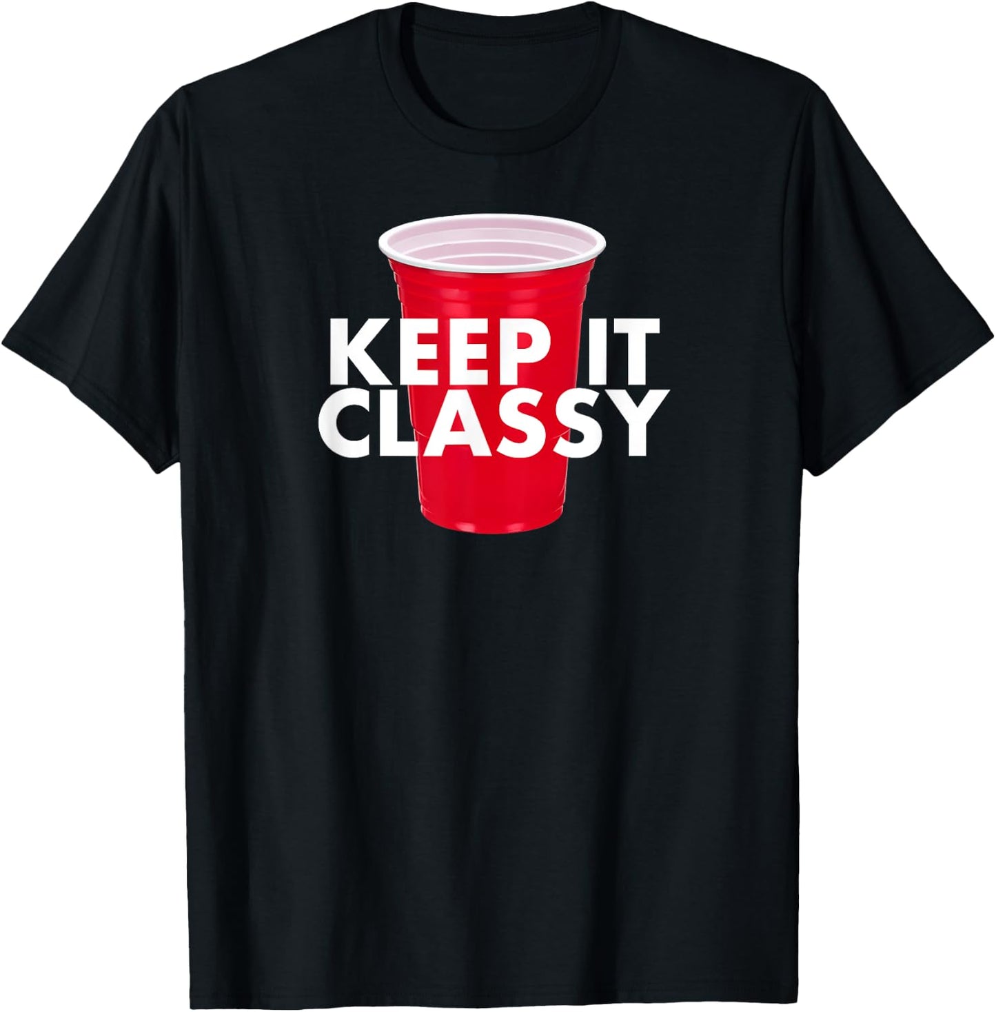 Keep It Classy - Red Cup Party Beer Drinking College Novelty T-Shirt - T-Shirt | Black