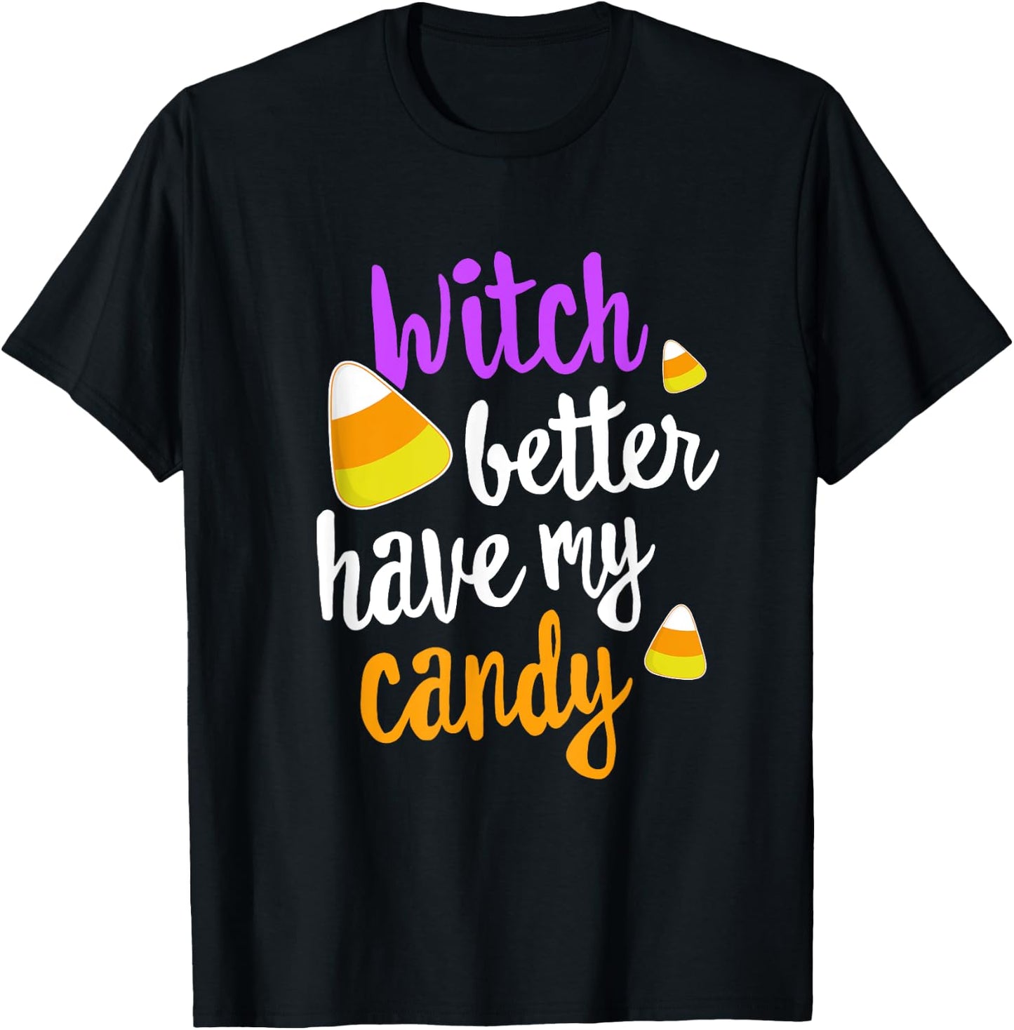 Witch Better Have My Candy Corn Halloween Party Pun T-Shirt - T-Shirt | Black