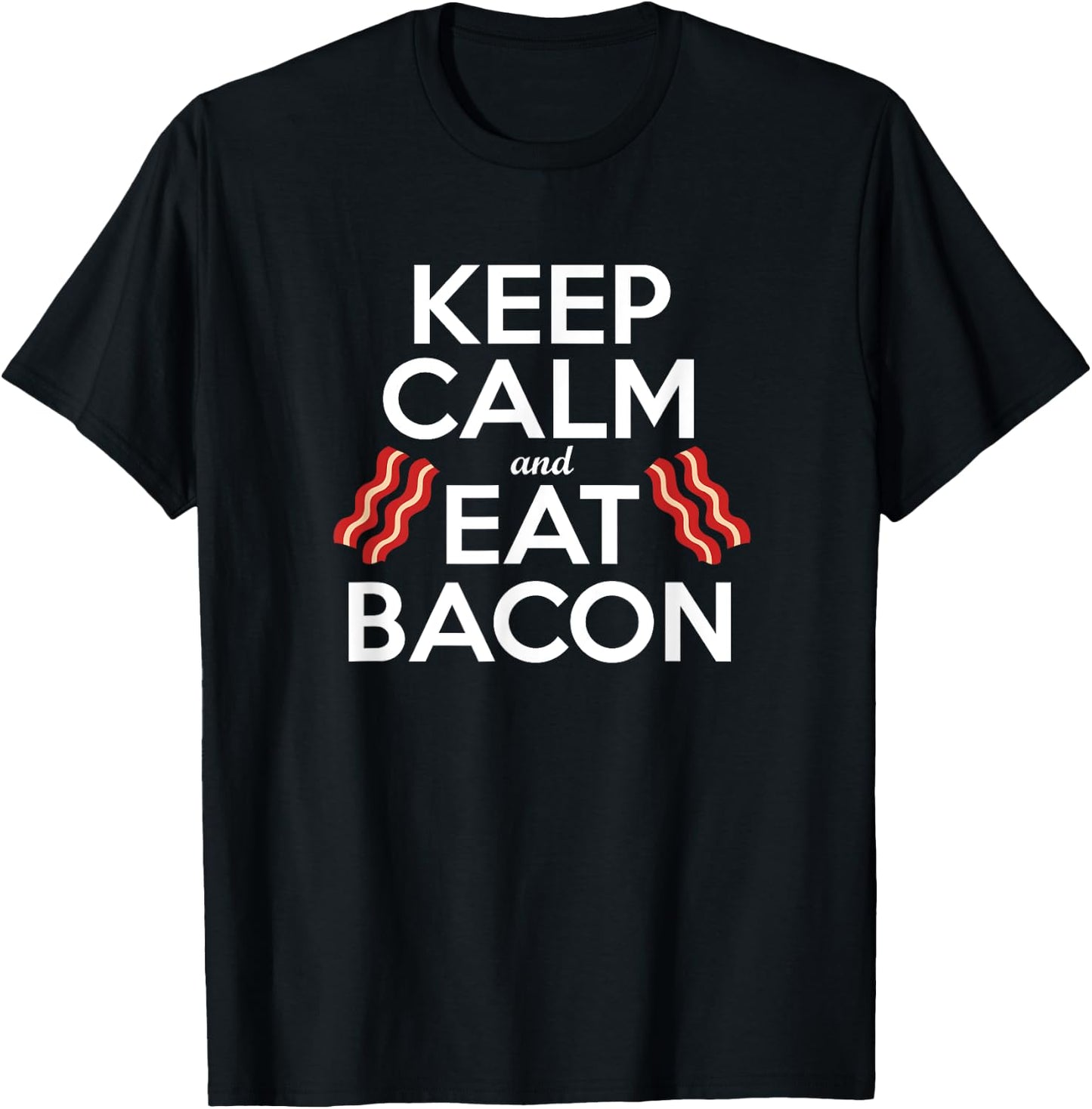 KEEP CALM & EAT BACON Funny Bacon Lover Gift Men Women Kids T-Shirt - T-Shirt | Black