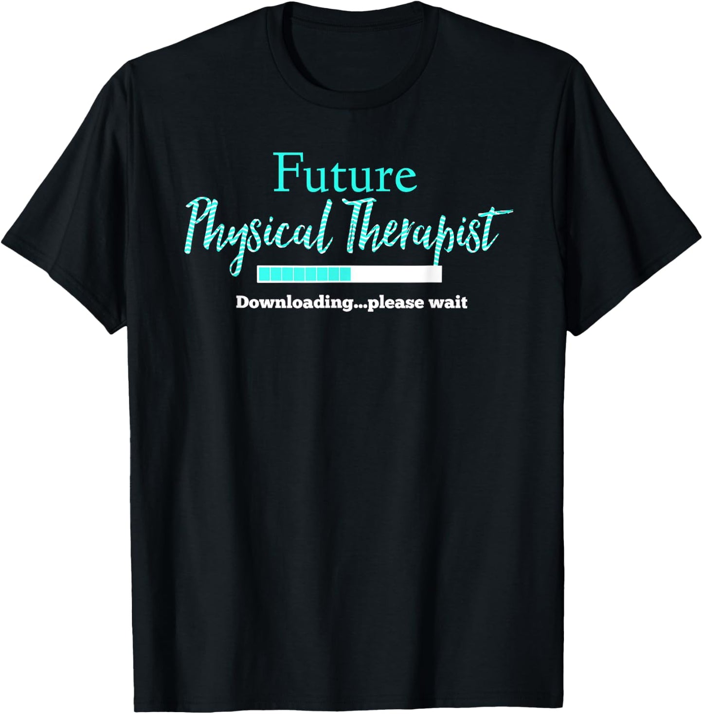 Future Physical Therapist Downloading Please Wait T-Shirt - T-Shirt | Black