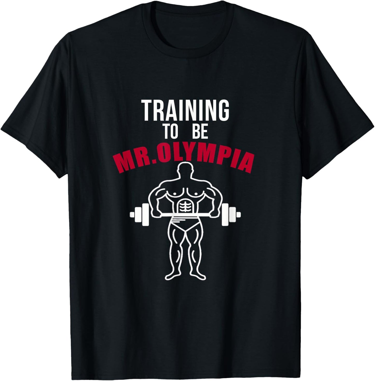 Training To be Mr. Olympia Workout T shirt T-Shirt - T-Shirt | Black