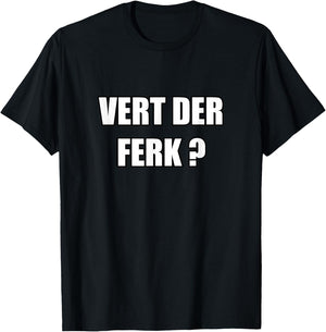 Vert Der Ferk T-Shirt - T-Shirt | Black