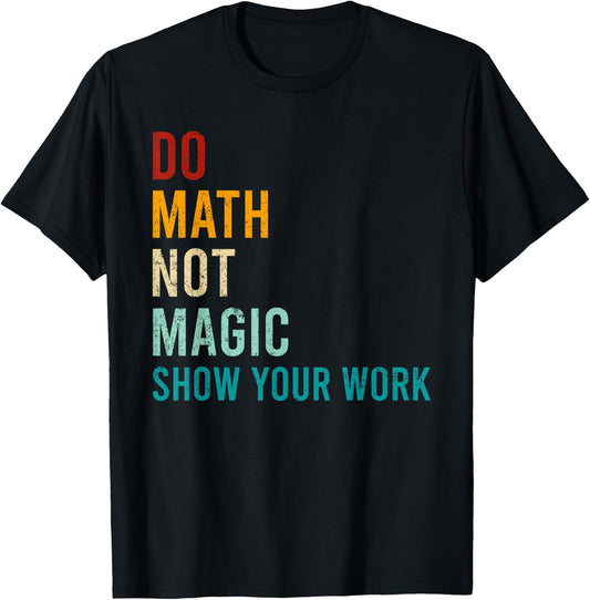 Do Math Not Magic Show Your Work Retro Vintage Love Teacher T-Shirt - T-Shirt | Black