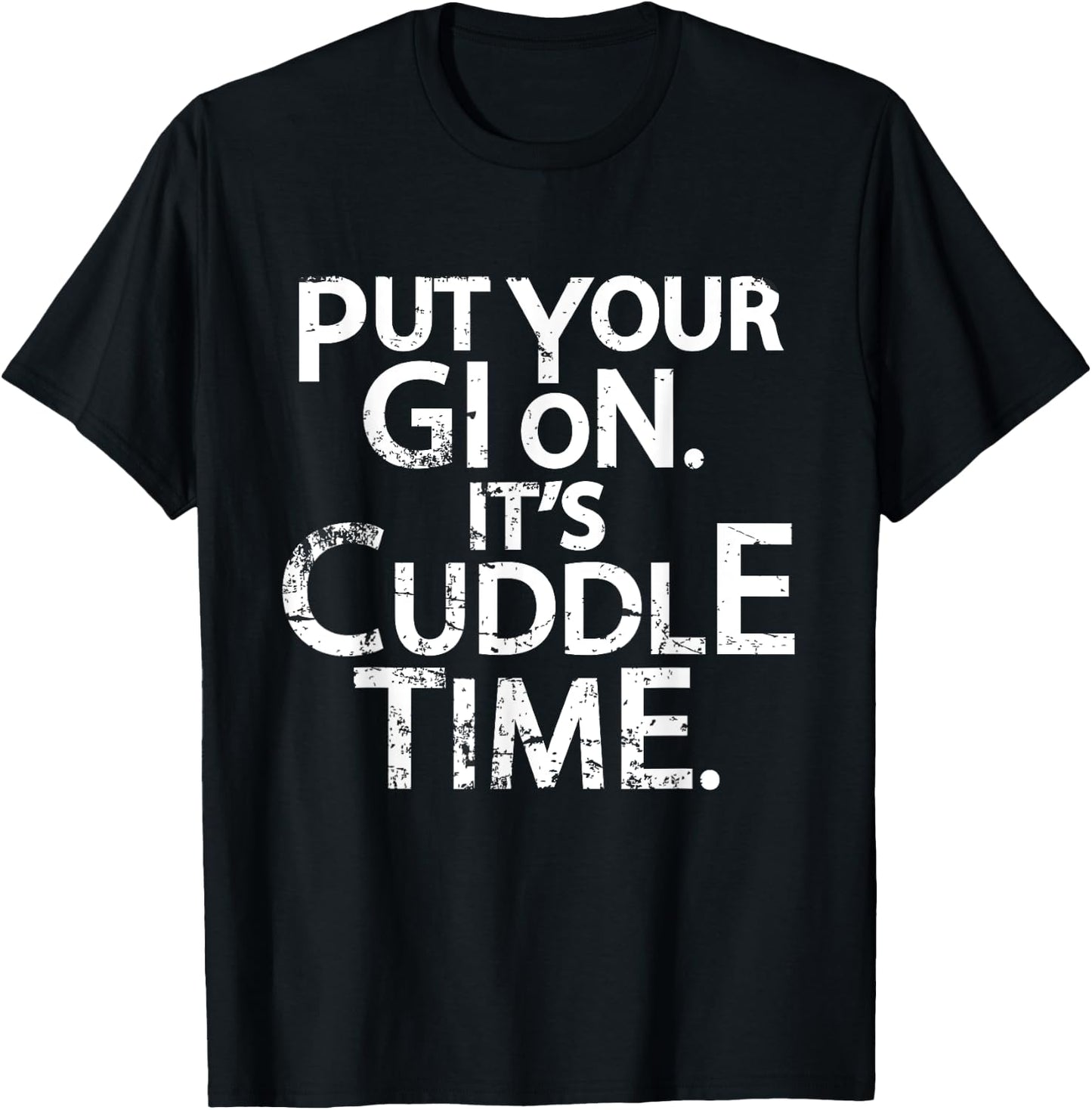 Jiu Jitsu Put Your Gi On It's Cuddle Time BJJ Funny T-Shirt - T-Shirt | Black
