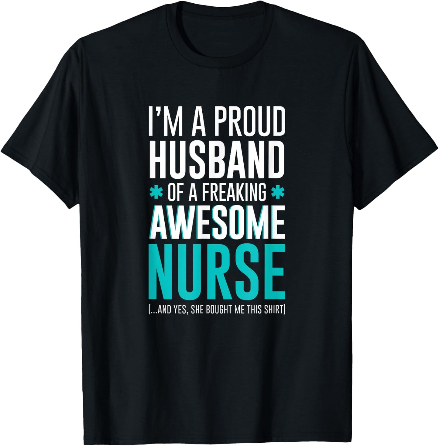 I'm A Proud Husband of a Freaking Awesome Nurse funny T-Shirt - T-Shirt | Black