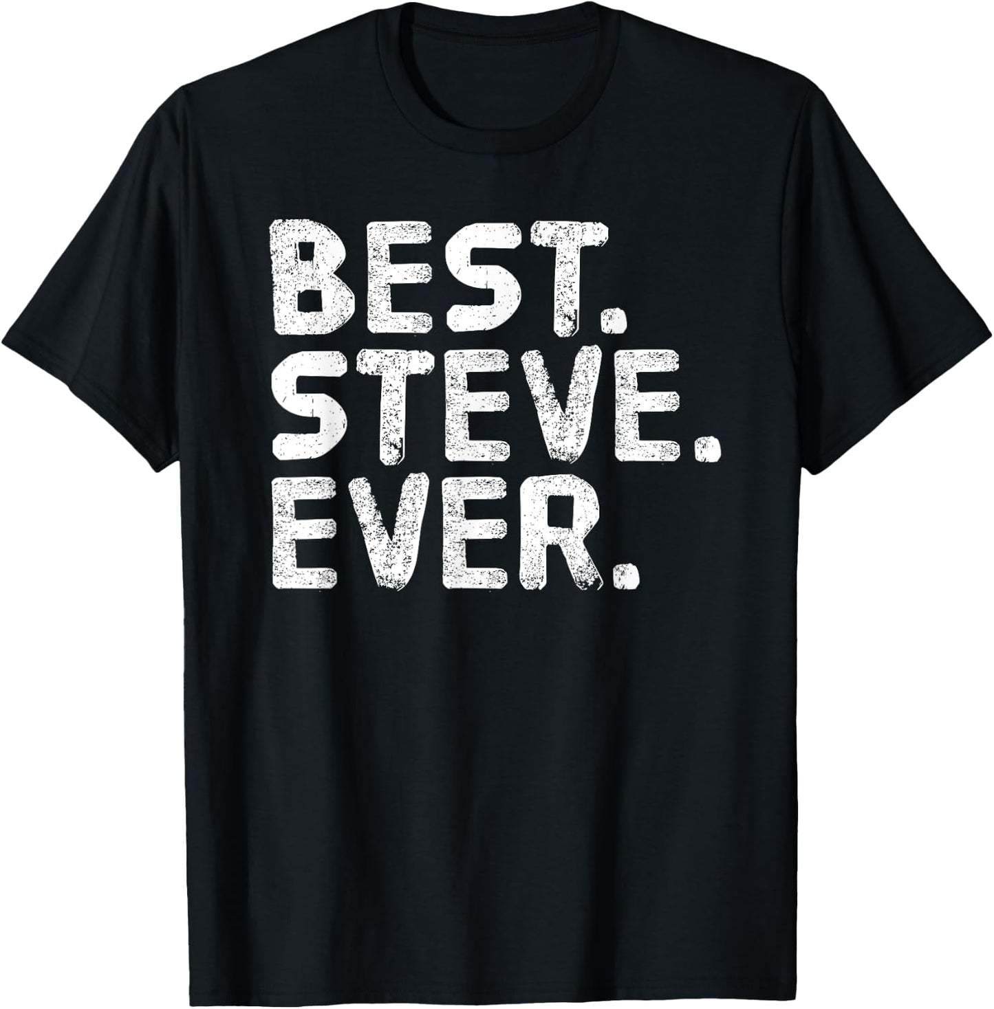 BEST. STEVE. EVER. Shirt Funny Men Father's Gift T-Shirt - T-Shirt | Black