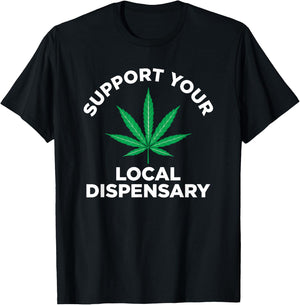 Marijuana Pot Smoking Support Your Local Dispensary T-Shirt - T-Shirt | Black