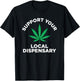 Marijuana Pot Smoking Support Your Local Dispensary T-Shirt - T-Shirt | Black