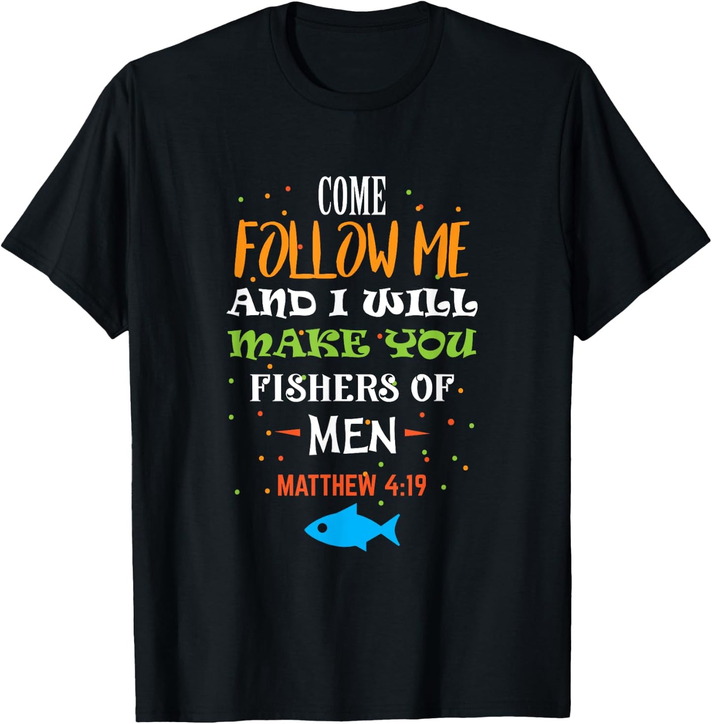 Come follow me and I will make you fishers of men T-Shirt - T-Shirt | Black