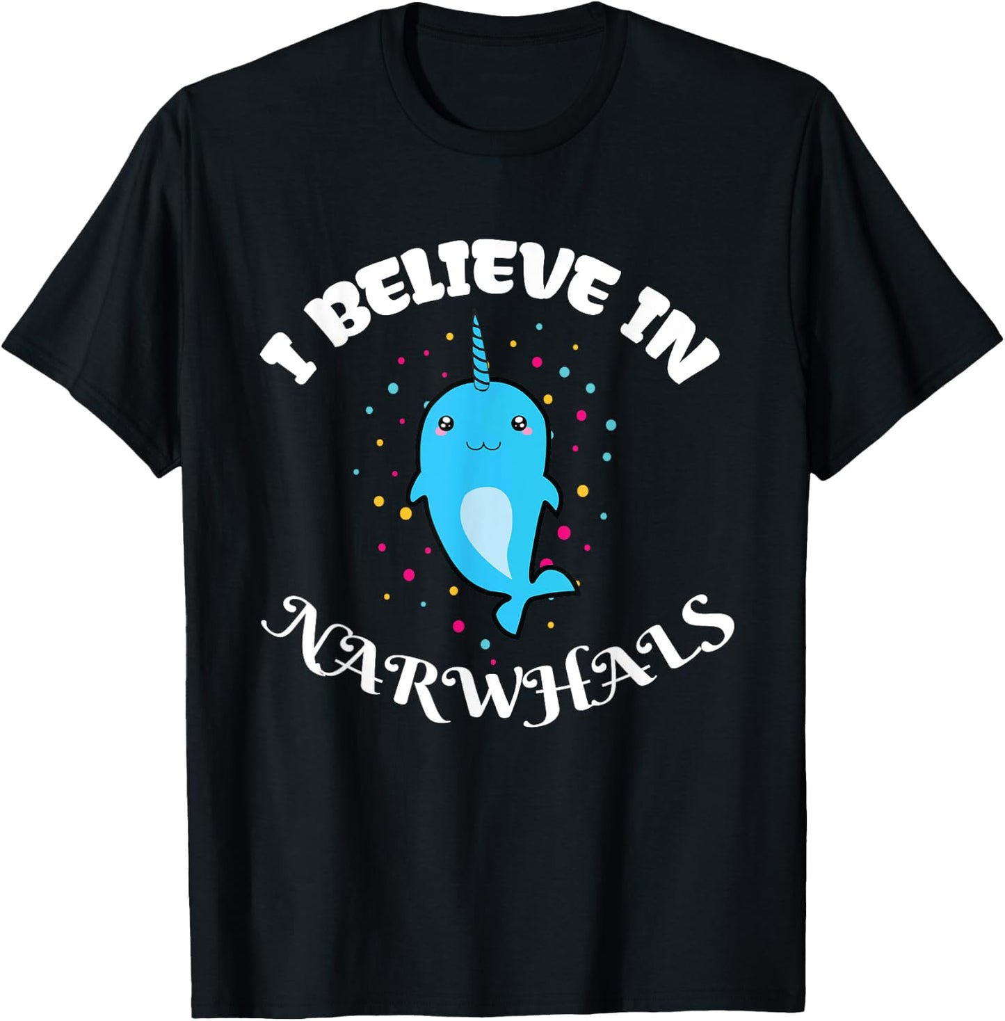 I Believe in Narwhals - Narwhal Shirts for Girls T-Shirt - T-Shirt | Black