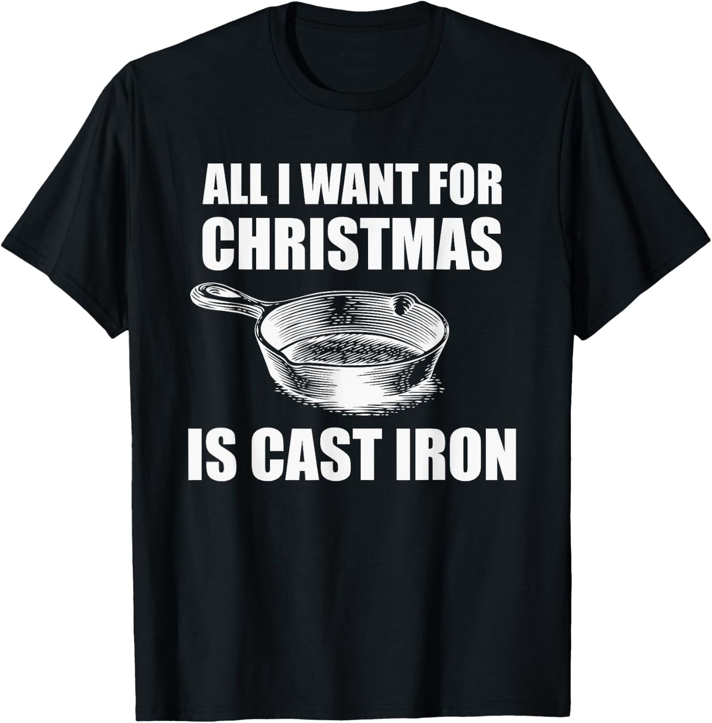 All I Want For Christmas Is Cast Iron Funny Cooking T-Shirt - T-Shirt | Black