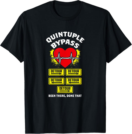 Quintuple Bypass Been There Done That I Funny Gift T-Shirt - T-Shirt | Black